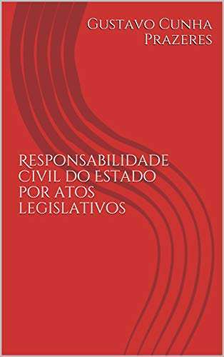 RESPONSABILIDADE CIVIL DO ESTADO POR ATOS LEGISLATIVOS